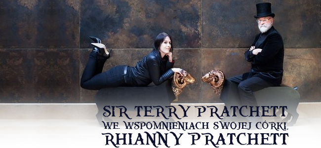 Sir Terry Pratchett we wspomnieniach swojej córki, Rhianny Pratchett